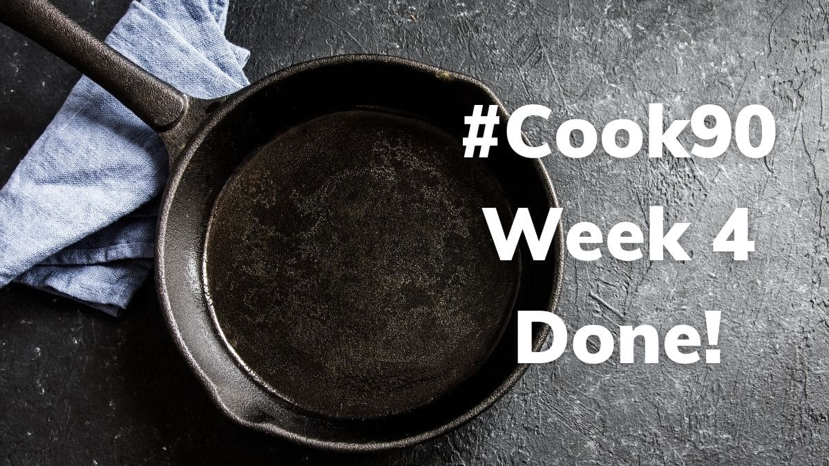 #Cook90 - Week 4 - Done!