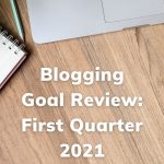 Goal Review - First Quarter 2021