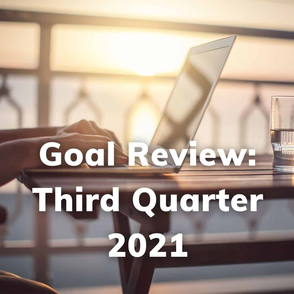 Third Quarter Goal Review 2021